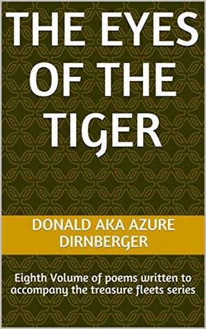 Download The Eyes of the Tiger: Eighth Volume of poems written to accompany the treasure fleets series - Donald AKA Azure Dirnberger file in PDF