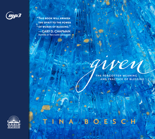 Download Given: The Forgotten Meaning and Practice of Blessing - Tina Boesch file in PDF