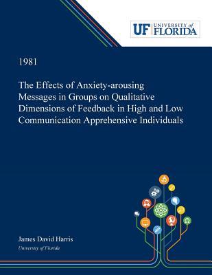 Download The Effects of Anxiety-arousing Messages in Groups on Qualitative Dimensions of Feedback in High and Low Communication Apprehensive Individuals - James Harris | ePub