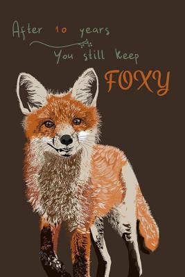 Download 10 Years Fox Journal: Lined Journal / Notebook - 10th Anniversary Gifts for Her - Funny Fox Themed 10 Year Wedding Anniversary Celebration Gift - After 10 Years You Still Keep Foxy - Shanley Ruslove | ePub