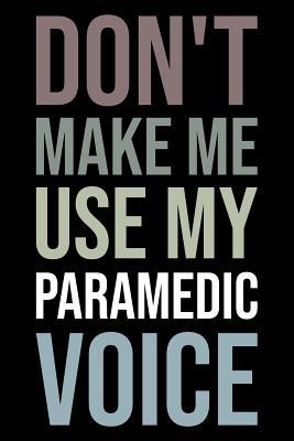 Read online Don't make me use my paramedic voice: Blank lined novelty office humor themed notebook to write in: With a versatile wide rule interior: Neutral color - Witty Workplace Journals | ePub