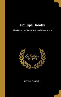 Read Phillips Brooks: The Man, the Preacher, and the Author - Newell Dunbar file in PDF