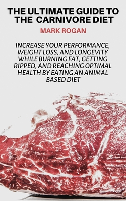 Download The Ultimate Guide To The Carnivore Diet: Increase Your Performance, Weight Loss, and Longevity While Burning Fat, Getting Ripped, And Reaching Optimal Health By Eating 100% Animal Based Food Sources - Story Ninjas | ePub