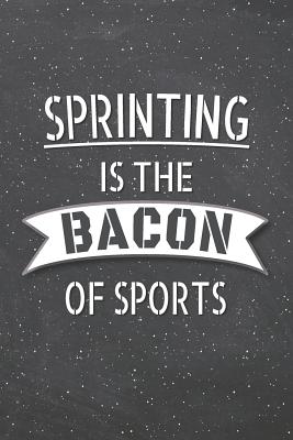 Download Sprinting Is The Bacon Of Sports: Sprinting Notebook, Planner or Journal - Size 6 x 9 - 110 Lined Pages - Office Equipment, Supplies -Funny Sprinting Gift Idea for Christmas or Birthday -  | ePub