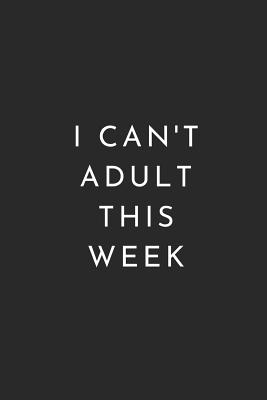Download I Can't Adult This Week: Blank Lined Composition Notebook Journal, 150 Page, Black Glossy Finish Quote Cover, 6x9 - Nikki Louise Francis file in ePub