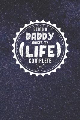 Download Being A Daddy Makes My Life Complete: Family life grandpa dad men father's day gift love marriage friendship parenting wedding divorce Memory dating Journal Blank Lined Note Book -  | PDF
