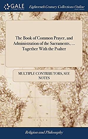 Read Online The Book of Common Prayer, and Administration of the Sacraments, Together with the Psalter - Multiple Contributors file in PDF