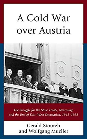 Download A Cold War over Austria: The Struggle for the State Treaty, Neutrality, and the End of East–West Occupation, 1945–1955 (The Harvard Cold War Studies Book Series) - Gerald Stourzh file in PDF