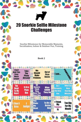 Read Online 20 Snorkie Selfie Milestone Challenges: Snorkie Milestones for Memorable Moments, Socialization, Indoor & Outdoor Fun, Training Book 2 - Global Doggy file in PDF