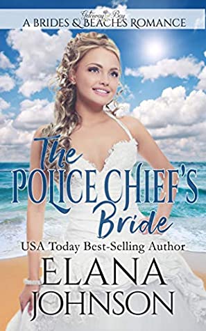 Read Online The Police Chief's Bride: Clean Beach Romance in Getaway Bay (Brides & Beaches Romance Book 7) - Elana Johnson file in PDF