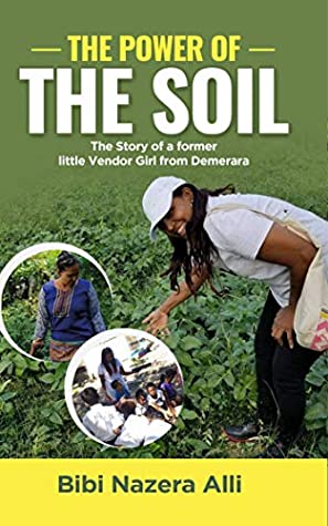 Full Download The Power of the Soil: The Story of a former little Vendor Girl from Demerara - Bibi Nazera Alli file in ePub