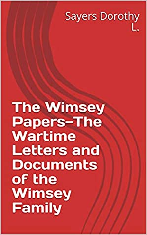 Read The Wimsey Papers—The Wartime Letters and Documents of the Wimsey Family - Dorothy L. Sayers file in PDF