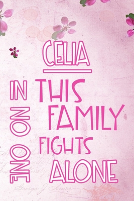 Full Download CELIA In This Family No One Fights Alone: Personalized Name Notebook/Journal Gift For Women Fighting Health Issues. Illness Survivor / Fighter Gift for the Warrior in your life Writing Poetry, Diary, Gratitude, Daily or Dream Journal. - Disease Awareness Publishers file in PDF