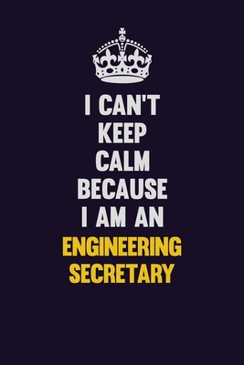 Full Download I can't Keep Calm Because I Am An Engineering Secretary: Motivational and inspirational career blank lined gift notebook with matte finish -  | ePub