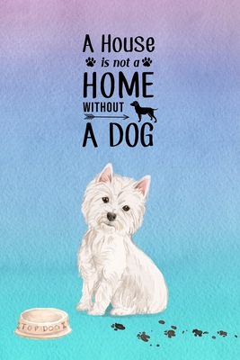 Download A House is Not a Home Without a Dog: Password Logbook in Disguise with Gorgeous Westie Cover - Lovable Logs file in PDF