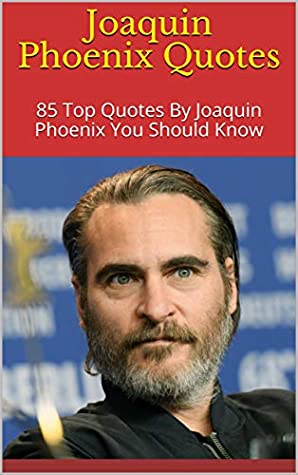 Read Joaquin Phoenix Quotes: 85 Top Quotes By Joaquin Phoenix You Should Know - Dove file in ePub