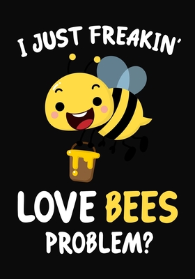 Read Online I Just Freakin' Love Bees Problem?: Journal / Notebook Gift For Boys and Girls, Blank Lined 109 Pages, Bees Lovers perfect Christmas & Birthday Or Any Occasion - Omi Gifts Kech file in ePub