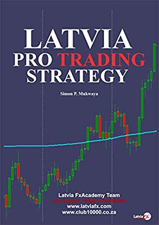 Full Download Latvia Pro Trading Strategy: A Practical and Profitable Forex Trading Strategy (Simon Peter Mukwaya) - Simon Peter Mukwaya | ePub