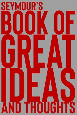 Full Download Seymour's Book of Great Ideas and Thoughts: 150 Page Dotted Grid and individually numbered page Notebook with Colour Softcover design. Book format: 6 x 9 in - 2 Scribble file in PDF