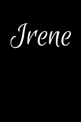 Read Irene: Notebook Journal for Women or Girl with the name Irene - Beautiful Elegant Bold & Personalized Gift - Perfect for Leaving Coworker Boss Teacher Daughter Wife Grandma Mum for Birthday Wedding Retirement or Graduation - 6x9 Diary or A5 Notepad. - Jean Calvin Best | ePub