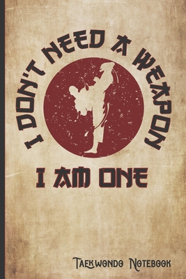 Read I Don't Need a Weapon I am One Taekwondo Notebook: Inspirational Taekwondo Blank lined notebook & diary for Yukyusha and Sempai training sessions and workout notes - A Beldi Books Co | PDF