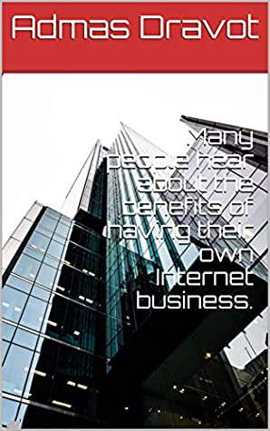 Read Many people hear about the benefits of having their own Internet business. - Admas Dravot | PDF