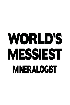 Read Online World's Messiest Mineralogist: Awesome Mineralogist Notebook, Minera Worker Journal Gift, Diary, Doodle Gift or Notebook 6 x 9 Compact Size, 109 Blank Lined Pages -  file in PDF