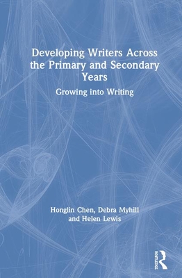 Read Online Developing Writers Across the Primary and Secondary Years: Growing Into Writing - Honglin Chen | ePub