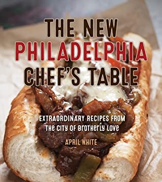 Read Online The Philadelphia Chef's Table: Extraordinary Recipes from the City of Brotherly Love - Adam Erace | ePub