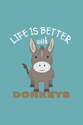 Full Download Life Is Better With Donkeys: Funny Gift For Donkey Lovers And Everyone Who Love Animals- Notebook, Planner Or Journal For Writing About Donkeys Or Animals Size 6 x 9 110 Lined PagesDiary To Write In for School, Kids & Students- Gift For Friends - Funny Donkey file in PDF