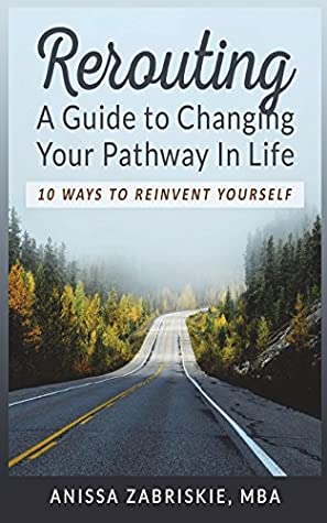 Read Rerouting: A Guide to Changing Your Pathway In Life. - Anissa Zabriskie MBA file in PDF