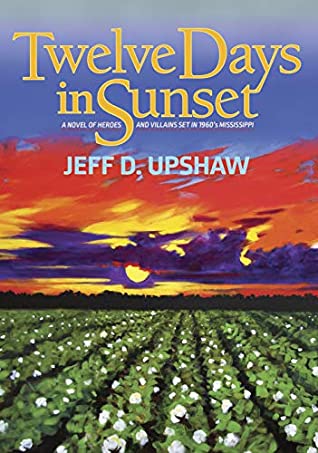 Read Online Twelve Days in Sunset: A Novel of Heroes and Villains in 1960s Mississippi - Jeff Upshaw file in ePub