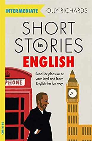 Full Download Short Stories in English for Intermediate Learners: Read for pleasure at your level, expand your vocabulary and learn English the fun way! - Olly Richards file in ePub