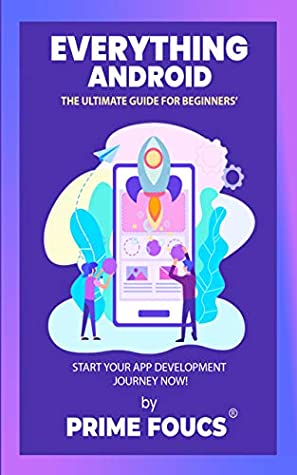 Read Everything Android: The Ultimate Guide for Beginners: Start your App Development Journey NOW! - Prime Foucs file in PDF