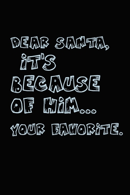 Full Download Dear santa it's because of him merry christmas and happy new year funny notebook gift for a man: Journal with blank Lined pages for journaling, note taking and jotting down ideas and thoughts - Sra Pub | PDF