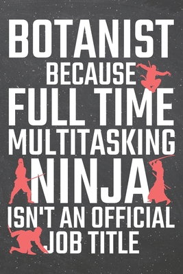 Read Online Botanist because Full Time Multitasking Ninja isn't an official Job Title: Botanist Dot Grid Notebook, Planner or Journal 110 Dotted Pages Office Equipment, Supplies Funny Botanist Gift Idea for Christmas or Birthday - Botanist Notebooks file in PDF