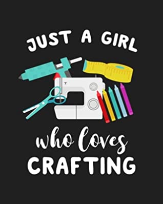 Read Online Just A Girl Who Loves Crafting: Blank Lined Notebook to Write In for Notes, To Do Lists, Notepad, Journal, Funny Gifts for Crafting Lover - Nifty Prints | ePub